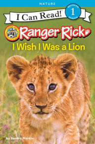 Title: Ranger Rick: I Wish I Was a Lion, Author: Sandra Markle