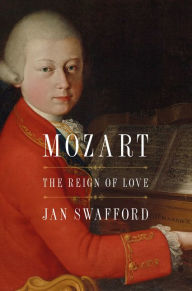 Title: Mozart: The Reign of Love, Author: Jan Swafford