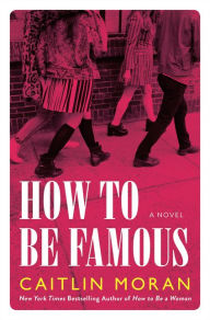 Title: How to Be Famous, Author: Caitlin Moran