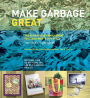 Make Garbage Great: The Terracycle Family Guide to a Zero-Waste Lifestyle
