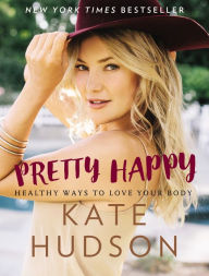 Free french audio books downloads Pretty Happy: Healthy Ways to Love Your Body ePub CHM DJVU by Kate Hudson
