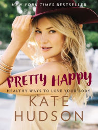 Pretty Happy: Healthy Ways to Love Your Body