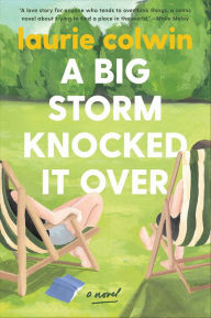 Title: A Big Storm Knocked It Over: A Novel, Author: Laurie Colwin
