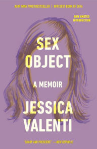 Title: Sex Object: A Memoir, Author: Jessica Valenti