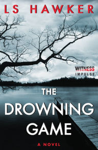 Title: The Drowning Game: A Novel, Author: LS Hawker