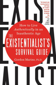 The Existentialist's Survival Guide: How to Live Authentically in an Inauthentic Age