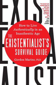 Title: The Existentialist's Survival Guide: How to Live Authentically in an Inauthentic Age, Author: Gordon Marino