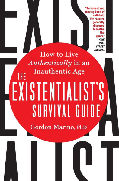 The Existentialist's Survival Guide: How to Live Authentically an Inauthentic Age
