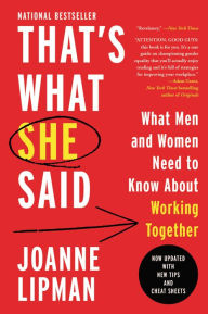 Title: That's What She Said: What Men Need to Know (and Women Need to Tell Them) about Working Together, Author: Joanne Lipman