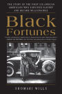 Black Fortunes: The Story of the First Six African Americans Who Survived Slavery and Became Millionaires