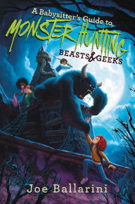 Title: A Babysitter's Guide to Monster Hunting #2: Beasts & Geeks, Author: Joe Ballarini