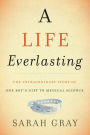 A Life Everlasting: The Extraordinary Story of One Boy's Gift to Medical Science