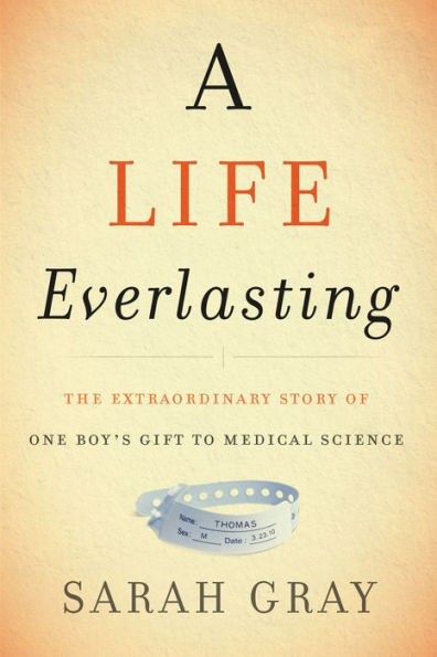 A Life Everlasting: The Extraordinary Story of One Boy's Gift to Medical Science