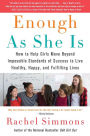 Enough As She Is: How to Help Girls Move Beyond Impossible Standards of Success to Live Healthy, Happy, and Fulfilling Lives