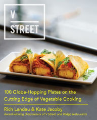 Title: V Street: 100 Globe-Hopping Plates on the Cutting Edge of Vegetable Cooking, Author: Rich Landau