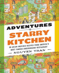 Title: Adventures in Starry Kitchen: 88 Asian-Inspired Recipes from America's Most Famous Underground Restaurant, Author: Nguyen Tran