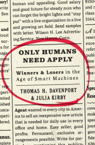 Title: Only Humans Need Apply: Winners and Losers in the Age of Smart Machines, Author: Thomas H. Davenport