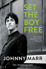 Title: Set the Boy Free: The Autobiography, Author: Johnny Marr