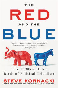Title: The Red and the Blue: The 1990s and the Birth of Political Tribalism, Author: Steve Kornacki
