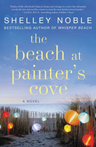 Title: The Beach at Painter's Cove: A Novel, Author: Shelley Noble