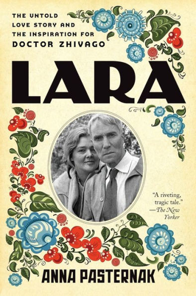 Lara: The Untold Love Story and the Inspiration for Doctor Zhivago