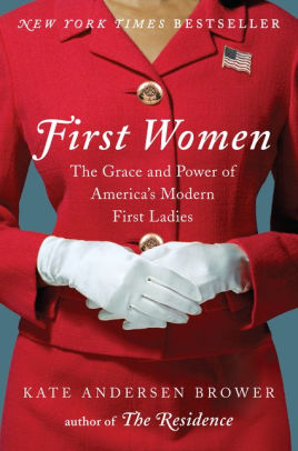 First Women: The Grace And Power Of America's Modern First Ladies By 