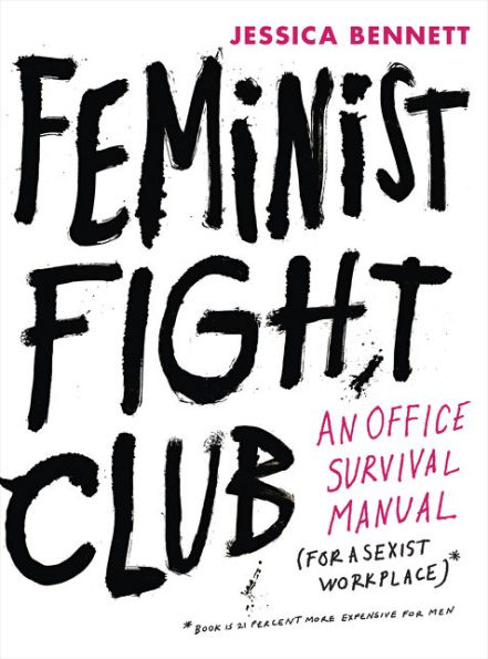 Feminist Fight Club: An Office Survival Manual (for a Sexist Workplace)