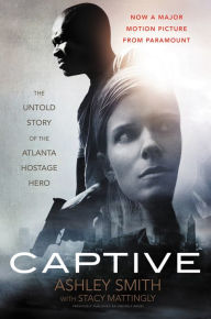 Title: Captive: The Untold Story of the Atlanta Hostage Hero, Author: Ashley Smith