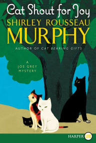 Title: Cat Shout for Joy (Joe Grey Series #19), Author: Shirley Rousseau Murphy