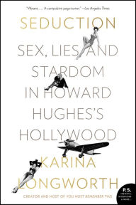 Title: Seduction: Sex, Lies, and Stardom in Howard Hughes's Hollywood, Author: Karina Longworth