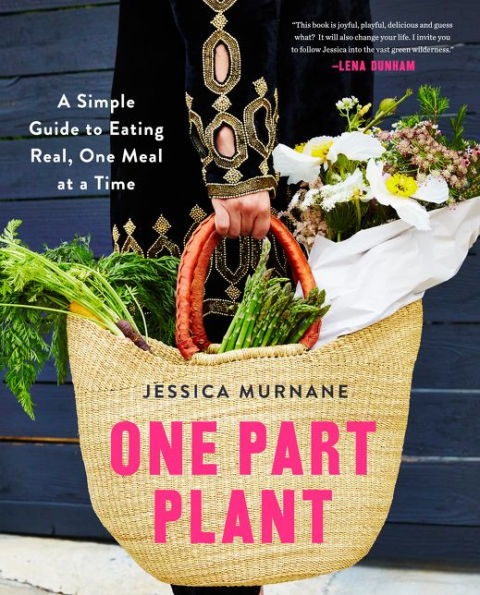 One Part Plant: a Simple Guide to Eating Real, Meal at Time