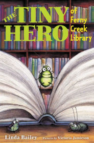 Title: The Tiny Hero of Ferny Creek Library, Author: Linda Bailey