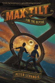 Title: Fire the Depths (Max Tilt Series #1), Author: Peter Lerangis
