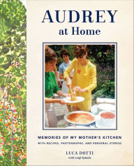 Title: Audrey at Home: Memories of My Mother's Kitchen, Author: Luca Dotti