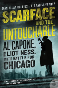 Title: Scarface and the Untouchable: Al Capone, Eliot Ness, and the Battle for Chicago, Author: Max Allan Collins