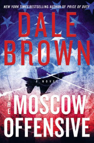 Title: The Moscow Offensive: A Novel, Author: Dale Brown