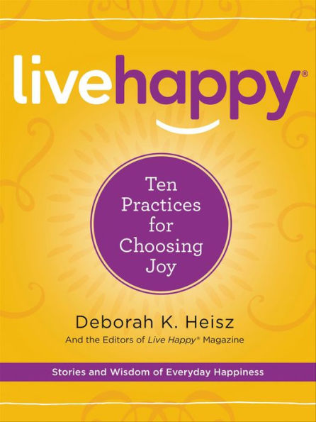 Live Happy: Ten Practices for Choosing Joy