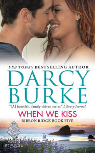 Title: When We Kiss (Ribbon Ridge Series #5), Author: Darcy Burke