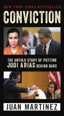 Title: Conviction: The Untold Story of Putting Jodi Arias Behind Bars, Author: Juan Martinez