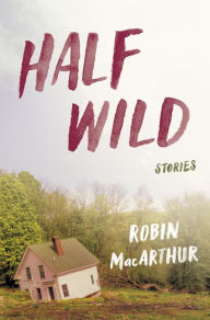 Title: Half Wild, Author: Robin MacArthur