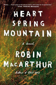 Title: Heart Spring Mountain: A Novel, Author: Robin MacArthur