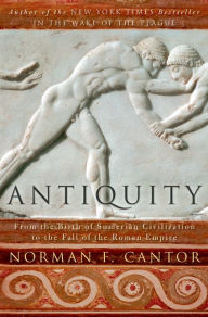 Title: Antiquity: From the Birth of Sumerian Civilization to the Fall of the Roman Empire, Author: Norman F. Cantor