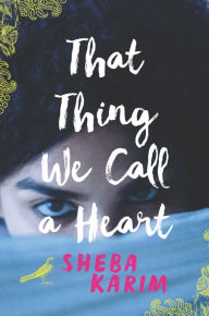 Title: That Thing We Call a Heart, Author: Sheba Karim