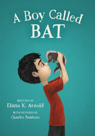 Title: A Boy Called Bat, Author: Elana K. Arnold