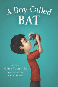 Title: A Boy Called Bat, Author: Elana K. Arnold