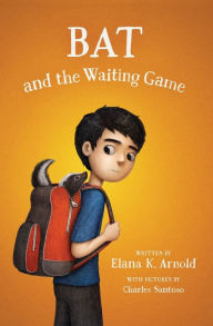 Title: Bat and the Waiting Game, Author: Elana K. Arnold