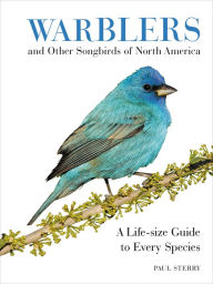 Title: Warblers and Other Songbirds of North America: A Life-size Guide to Every Species, Author: Paul Sterry