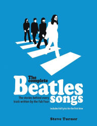 Title: The Complete Beatles Songs: The Stories Behind Every Track Written by the Fab Four, Author: Steve Turner
