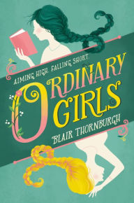 Free ebooks downloads for ipad Ordinary Girls by Blair Thornburgh 