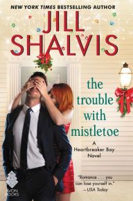 Title: The Trouble with Mistletoe (Heartbreaker Bay Series #2), Author: Jill Shalvis